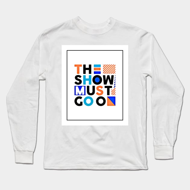 The show must go on - Best Selling Long Sleeve T-Shirt by bayamba